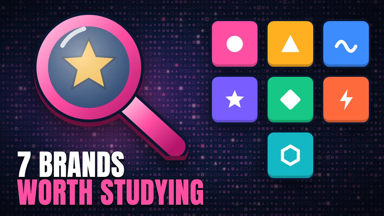 A magnifying glass over a star beside seven tiles of abstract brand marks, with the headline 7 Brands Worth Studying